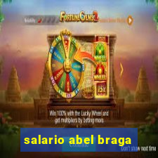 salario abel braga